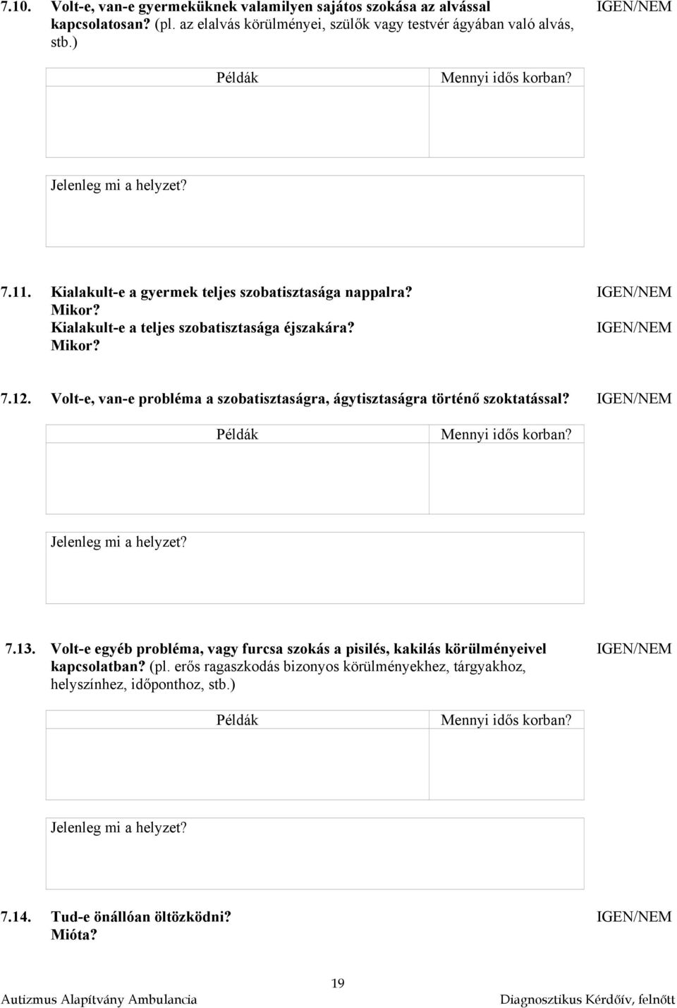 Kialakult-e a teljes szobatisztasága éjszakára? Mikor? 7.12. Volt-e, van-e probléma a szobatisztaságra, ágytisztaságra történő szoktatással? 7.13.