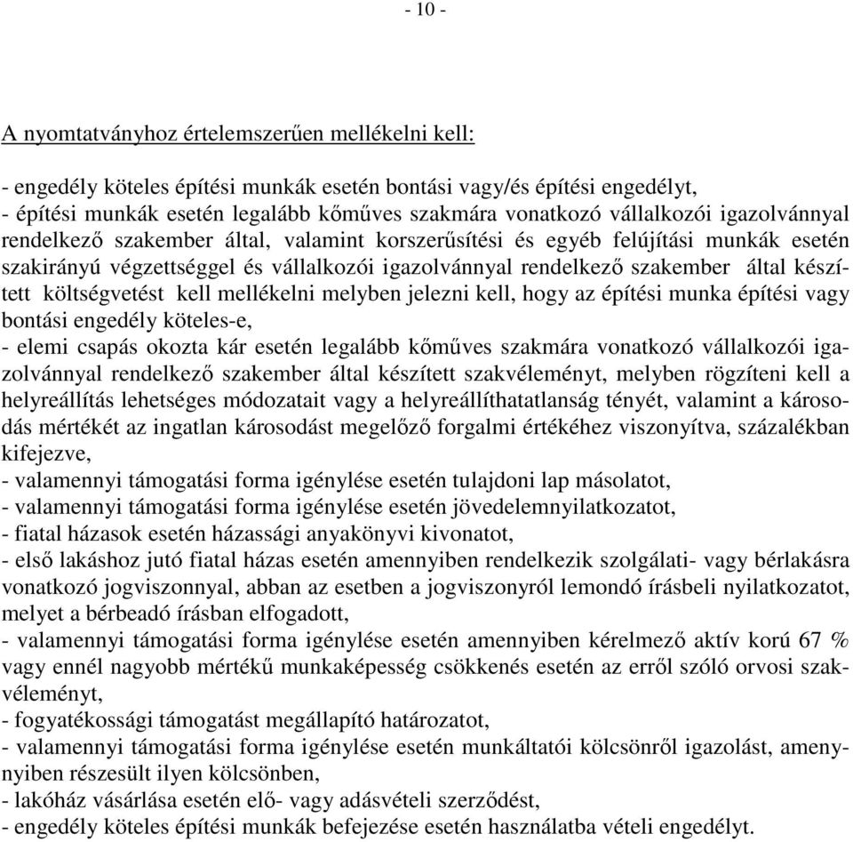 készített költségvetést kell mellékelni melyben jelezni kell, hogy az építési munka építési vagy bontási engedély köteles-e, - elemi csapás okozta kár esetén legalább kımőves szakmára vonatkozó