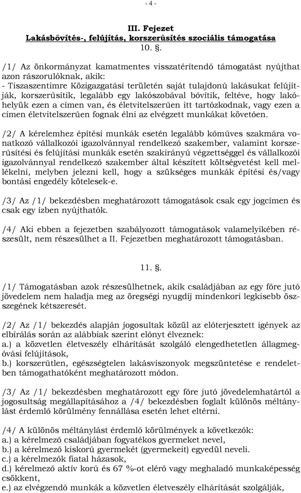 egy lakószobával bıvítik, feltéve, hogy lakóhelyük ezen a címen van, és életvitelszerően itt tartózkodnak, vagy ezen a címen életvitelszerően fognak élni az elvégzett munkákat követıen.