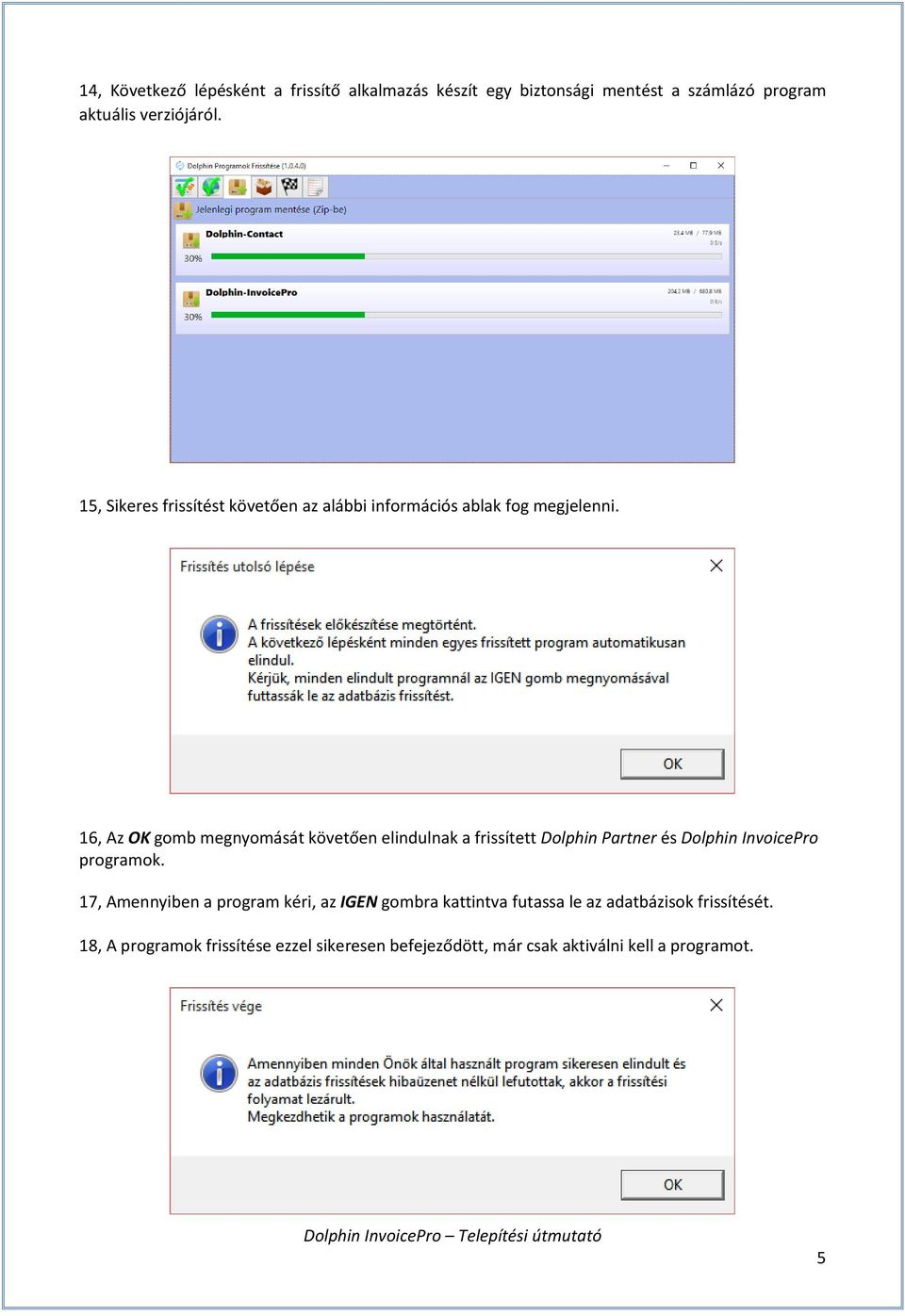 16, Az OK gomb megnyomását követően elindulnak a frissített Dolphin Partner és Dolphin InvoicePro programok.