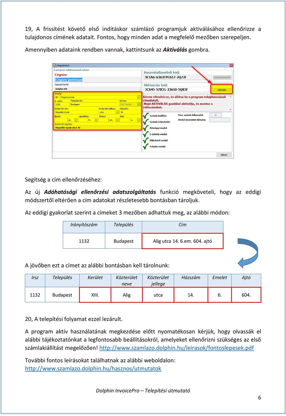 Segítség a cím ellenőrzéséhez: Az új Adóhatósági ellenőrzési adatszolgáltatás funkció megköveteli, hogy az eddigi módszertől eltérően a cím adatokat részletesebb bontásban tároljuk.