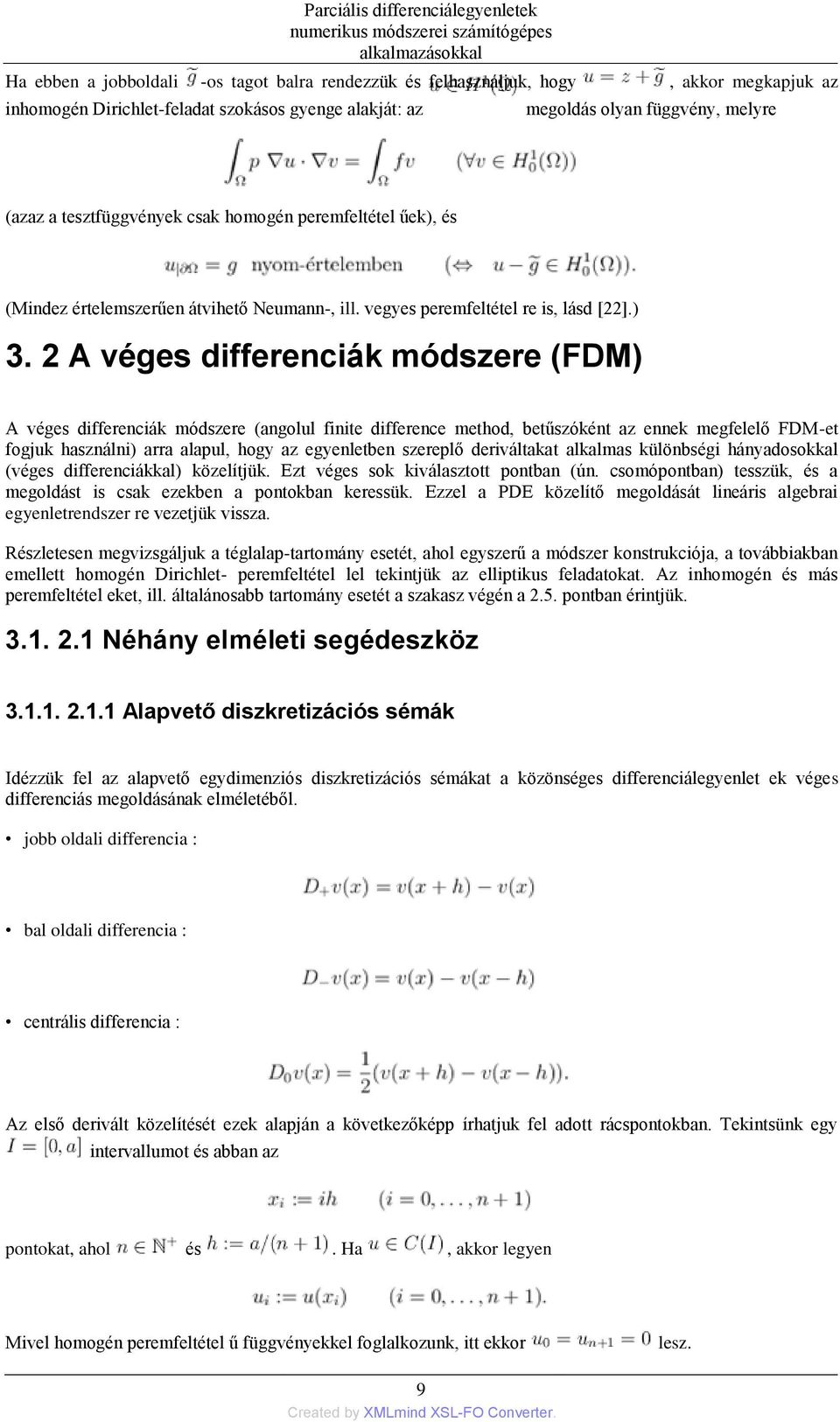 2 A véges differenciák módszere (FDM) A véges differenciák módszere (angolul finite difference method, betűszóként az ennek megfelelő FDM-et fogjuk használni) arra alapul, hogy az egyenletben