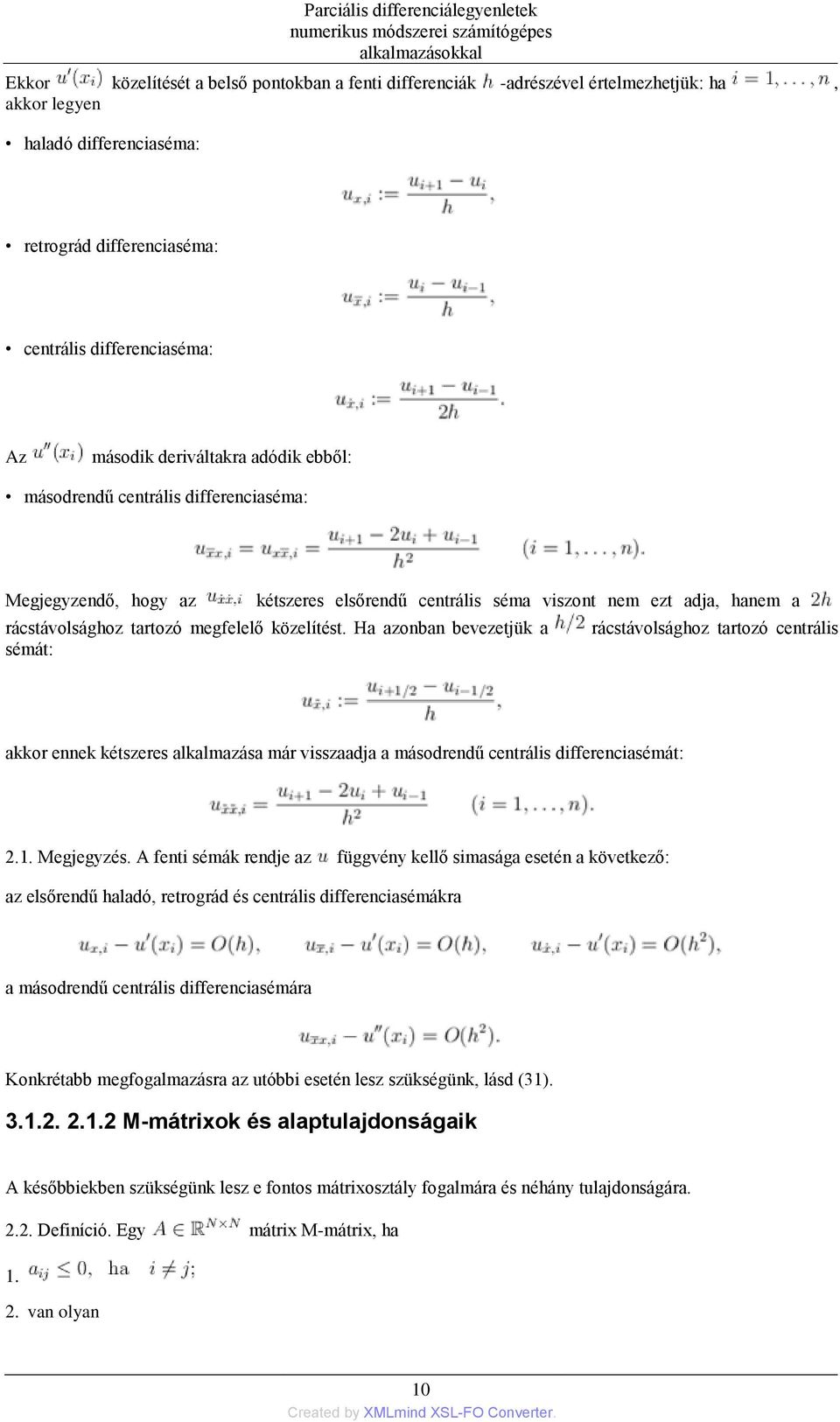 Ha azonban bevezetjük a rácstávolsághoz tartozó centrális sémát: akkor ennek kétszeres alkalmazása már visszaadja a másodrendű centrális differenciasémát: 2.1. Megjegyzés.