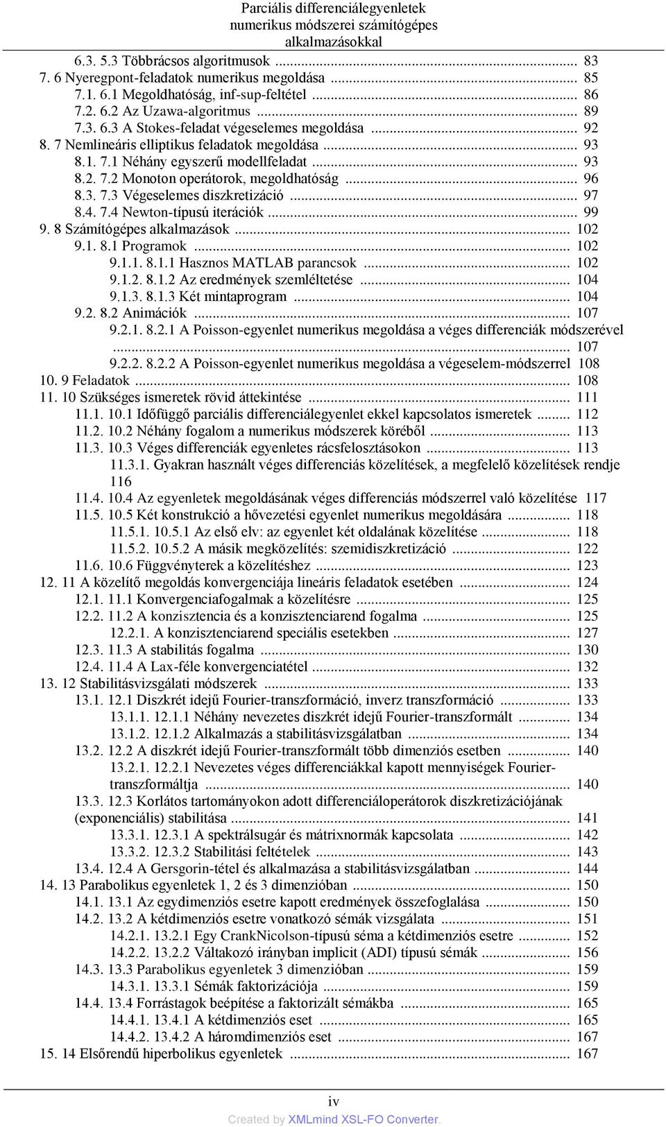 7.4 Newton-típusú iterációk... 99 9. 8 Számítógépes alkalmazások... 102 9.1. 8.1 Programok... 102 9.1.1. 8.1.1 Hasznos MATLAB parancsok... 102 9.1.2. 8.1.2 Az eredmények szemléltetése... 104 9.1.3. 8.1.3 Két mintaprogram.