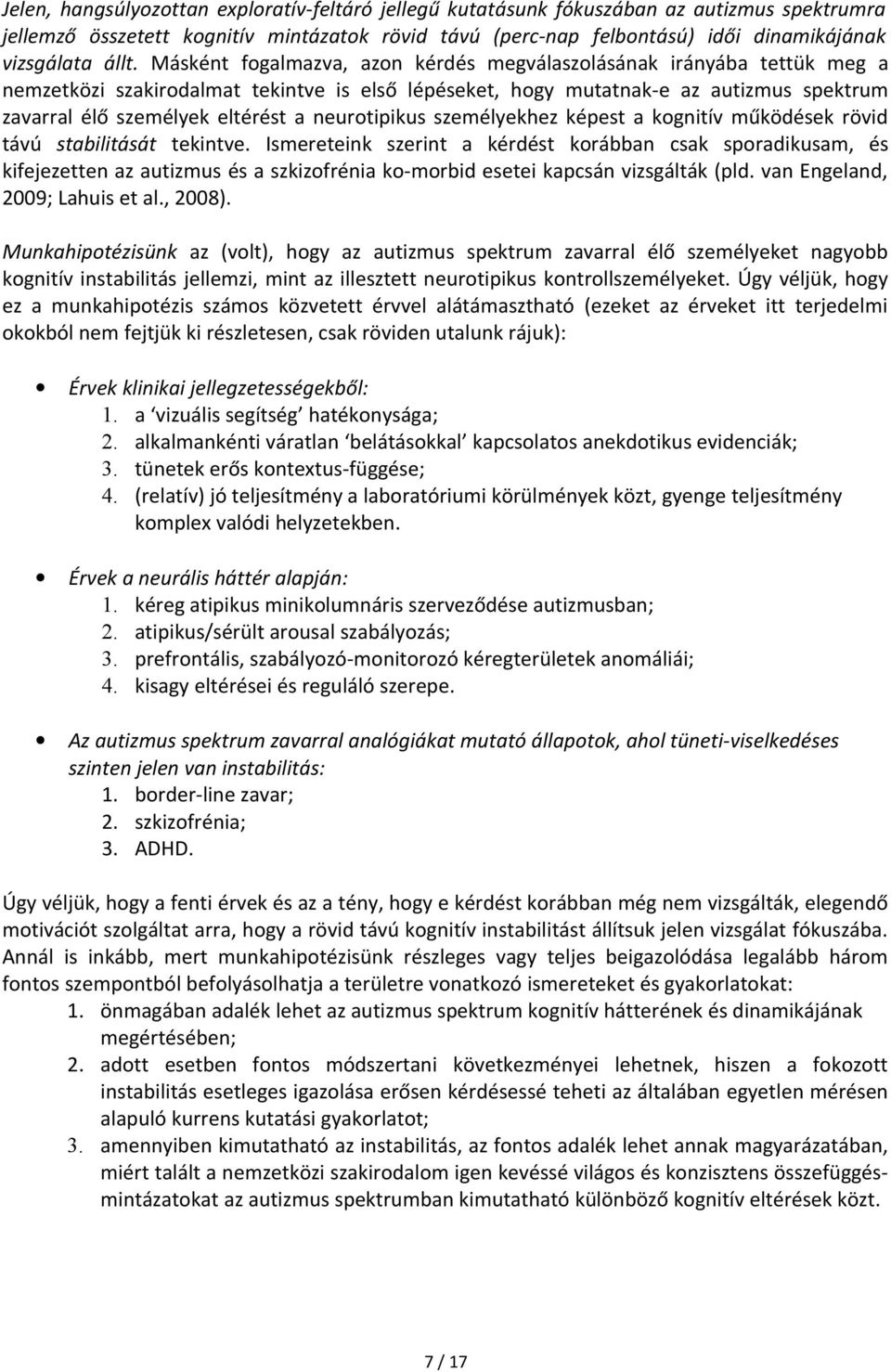 a neurotipikus személyekhez képest a kognitív működések rövid távú stabilitását tekintve.