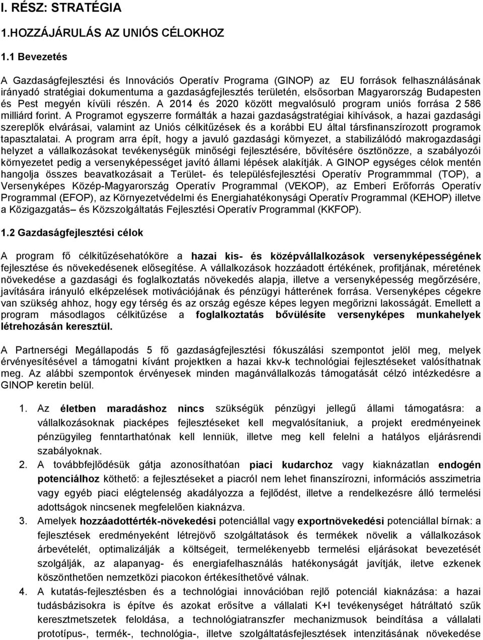 Budapesten és Pest megyén kívüli részén. A 2014 és 2020 között megvalósuló program uniós forrása 2 586 milliárd forint.