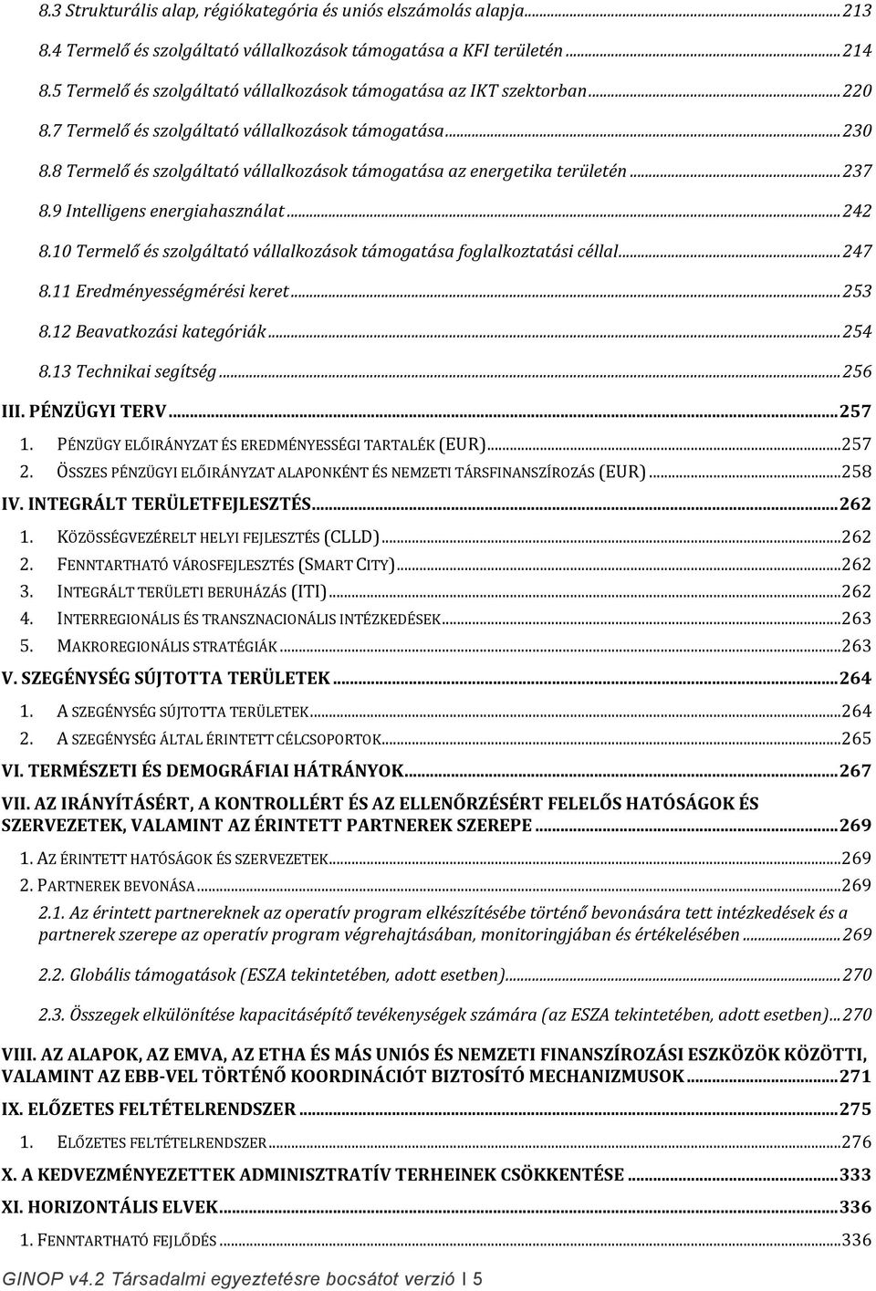 8 Termelő és szolgáltató vállalkozások támogatása az energetika területén... 237 8.9 Intelligens energiahasználat... 242 8.10 Termelő és szolgáltató vállalkozások támogatása foglalkoztatási céllal.