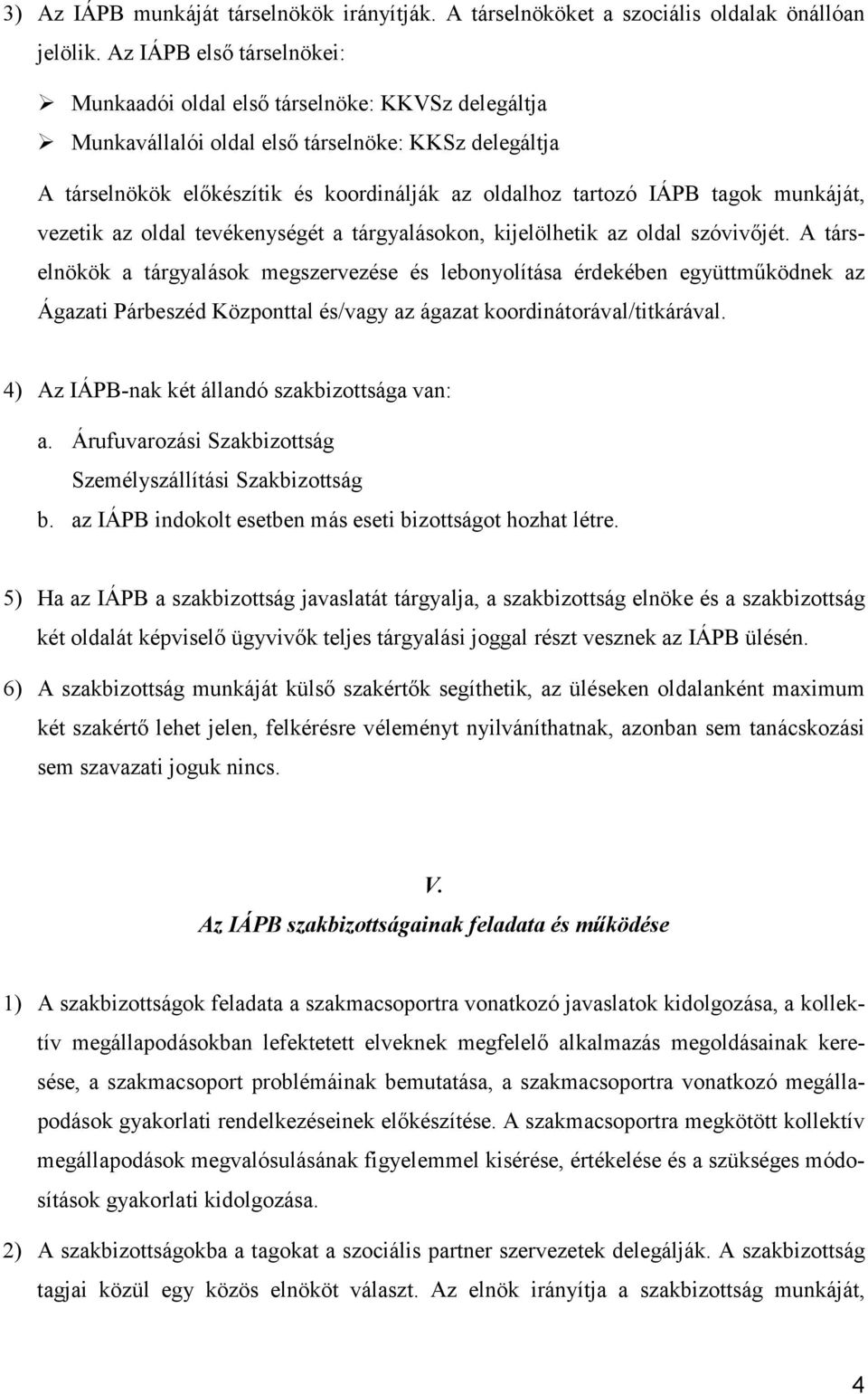 tagok munkáját, vezetik az oldal tevékenységét a tárgyalásokon, kijelölhetik az oldal szóvivőjét.