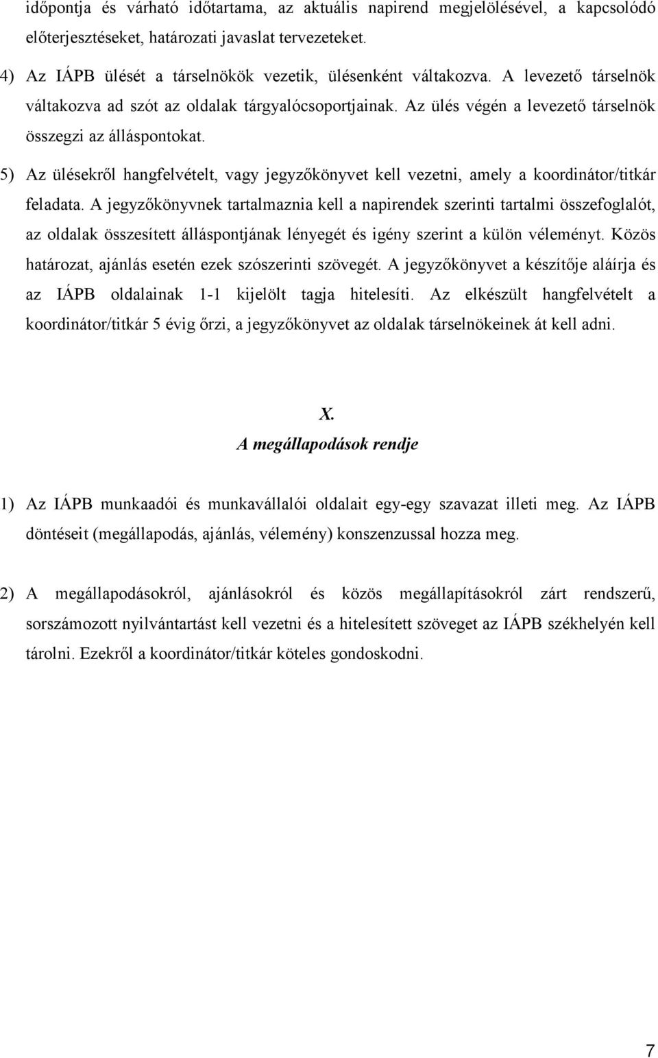 5) Az ülésekről hangfelvételt, vagy jegyzőkönyvet kell vezetni, amely a koordinátor/titkár feladata.