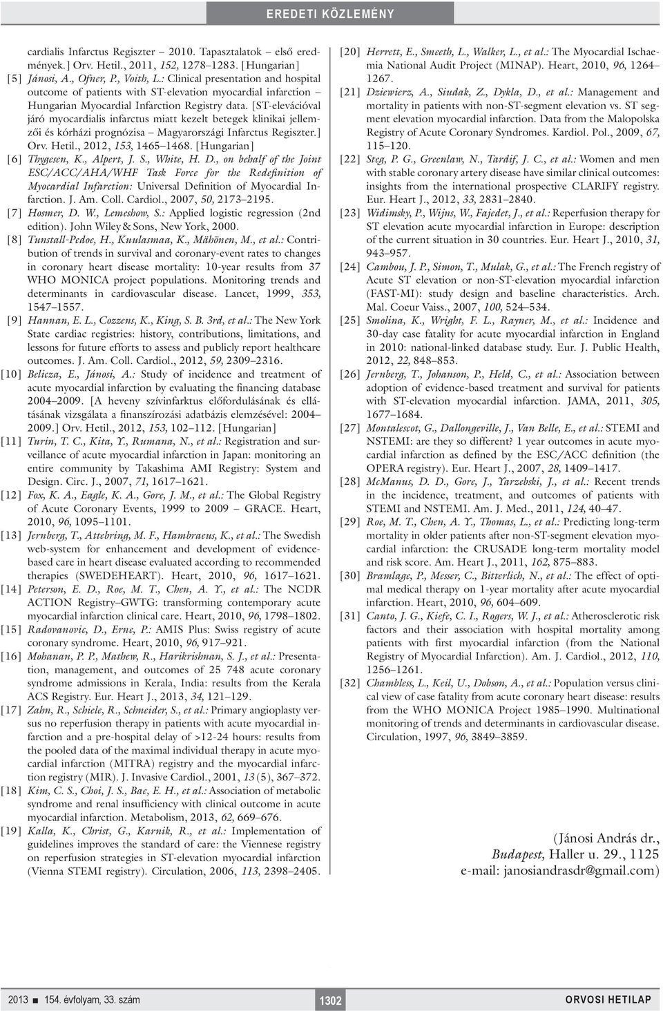 [ST-elevációval járó myocardialis infarctus miatt kezelt betegek klinikai jellemzői és kórházi prognózisa Magyarországi Infarctus Regiszter.] Orv. Hetil., 2012, 153, 1465 1468.