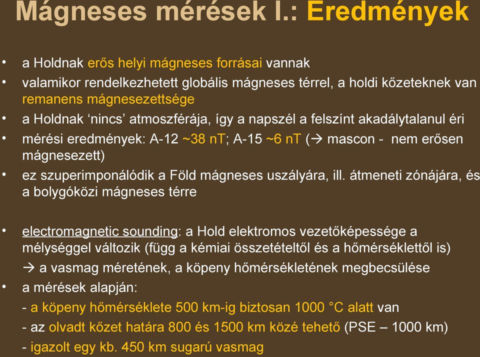 napszél a felszínt akadálytalanul éri mérési eredmények: A-12 ~38 nt; A-15 ~6 nt ( mascon - nem erősen mágnesezett) ez szuperimponálódik a Föld mágneses uszályára, ill.