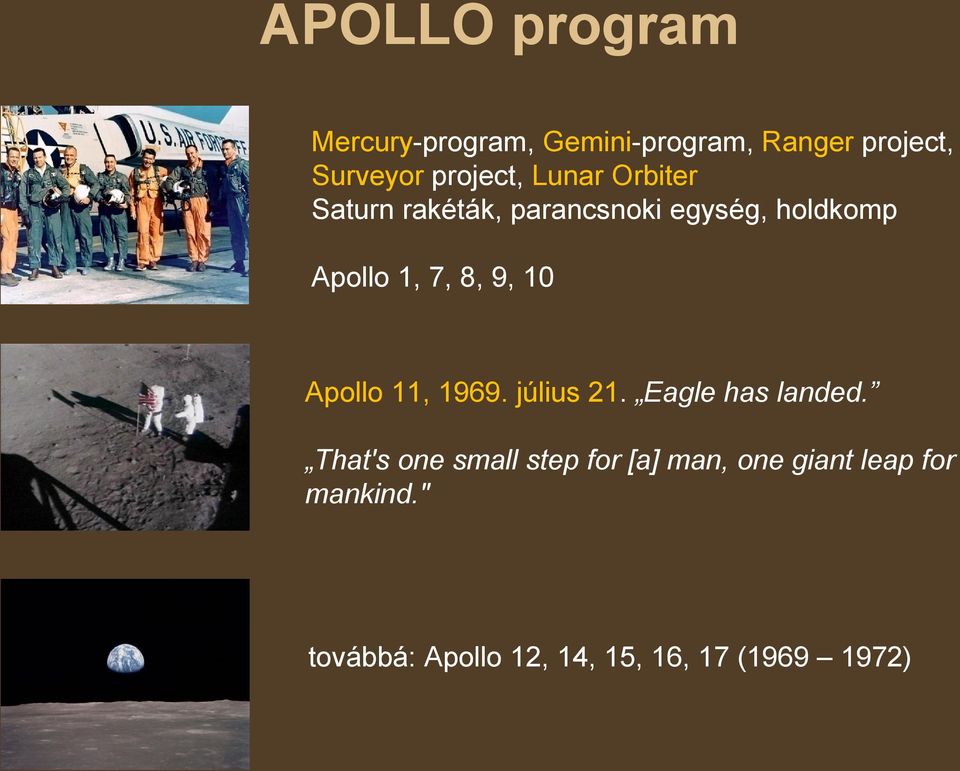 7, 8, 9, 10 Apollo 11, 1969. július 21. Eagle has landed.