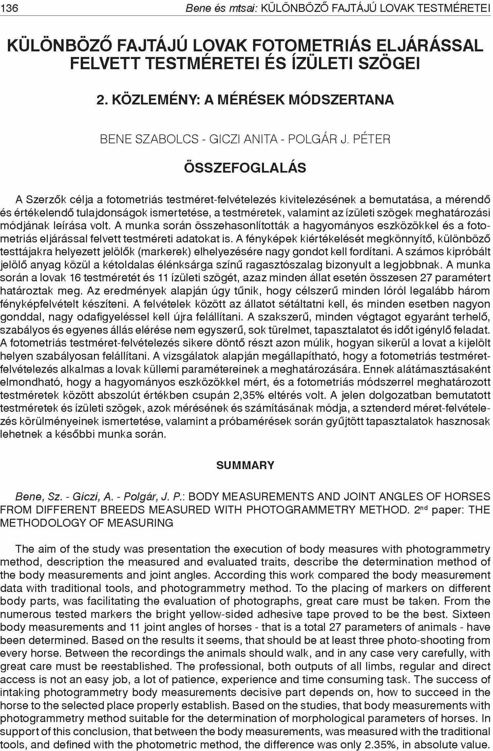 PÉTER A Szerzők célja a fotometriás testméret-felvételezés kivitelezésének a bemutatása, a mérendő és értékelendő tulajdonságok ismertetése, a testméretek, valamint az ízületi szögek meghatározási