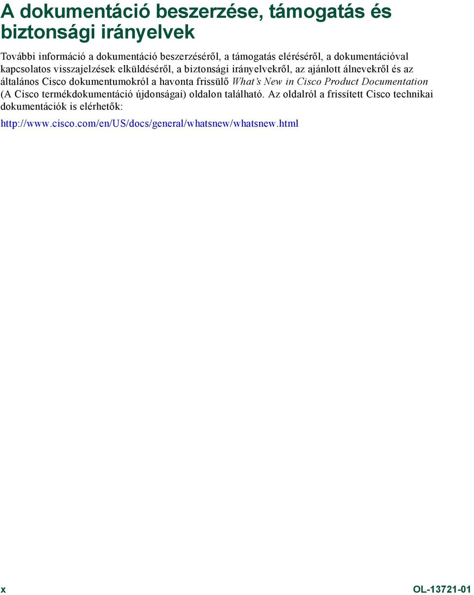 dokumentumokról a havonta frissülő What s New in Cisco Product Documentation (A Cisco termékdokumentáció újdonságai) oldalon található.