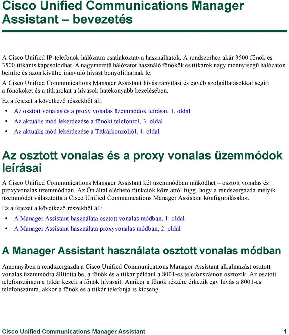 A Cisco Unified Communications Manager Assistant hívásirányítási és egyéb szolgáltatásokkal segíti afőnököket és a titkárokat a hívások hatékonyabb kezelésében.