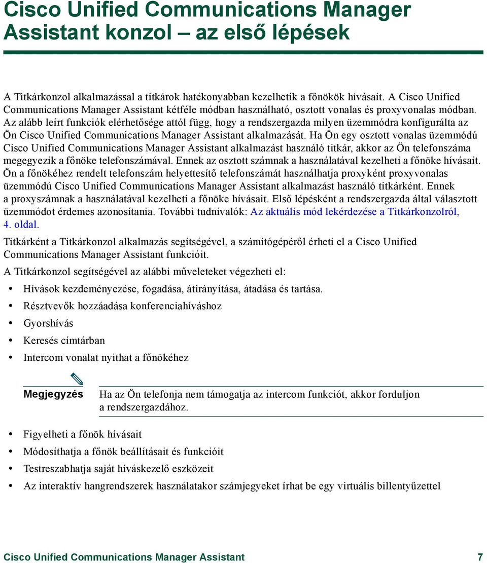 Az alább leírt funkciók elérhetősége attól függ, hogy a rendszergazda milyen üzemmódra konfigurálta az Ön Cisco Unified Communications Manager Assistant alkalmazását.