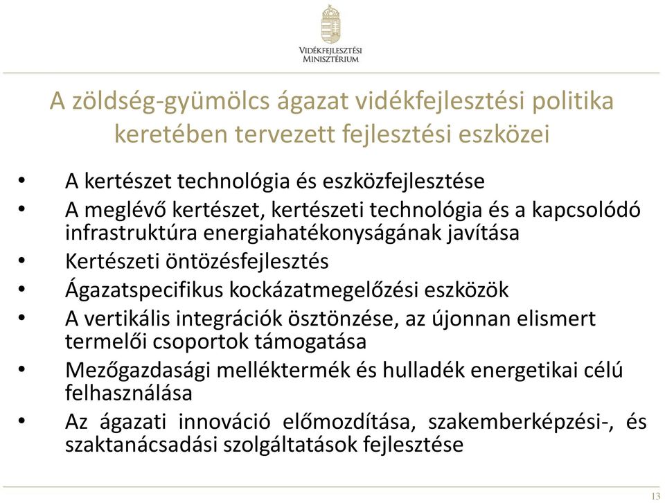 Ágazatspecifikus kockázatmegelőzési eszközök A vertikális integrációk ösztönzése, az újonnan elismert termelői csoportok támogatása