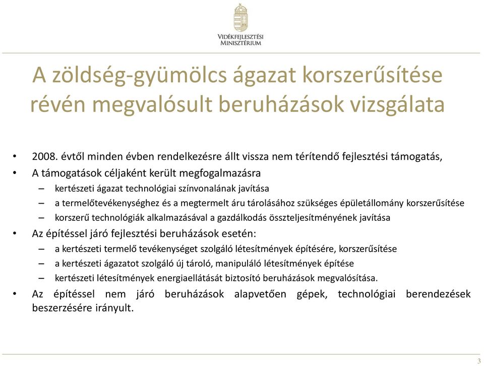 termelőtevékenységhez és a megtermelt áru tárolásához szükséges épületállomány korszerűsítése korszerű technológiák alkalmazásával a gazdálkodás összteljesítményének javítása Az építéssel járó