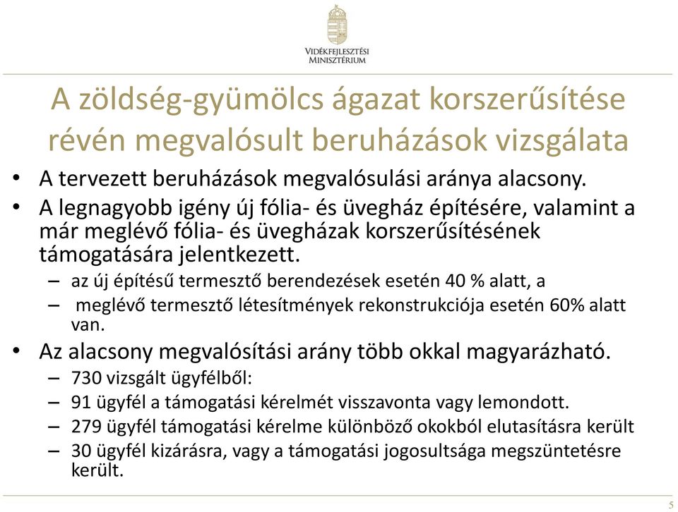 az új építésű termesztő berendezések esetén 40 % alatt, a meglévő termesztő létesítmények rekonstrukciója esetén 60% alatt van.