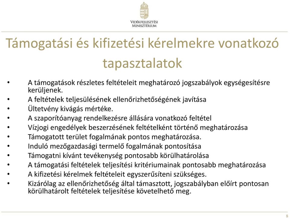 A szaporítóanyag rendelkezésre állására vonatkozó feltétel Vízjogi engedélyek beszerzésének feltételként történő meghatározása Támogatott terület fogalmának pontos meghatározása.