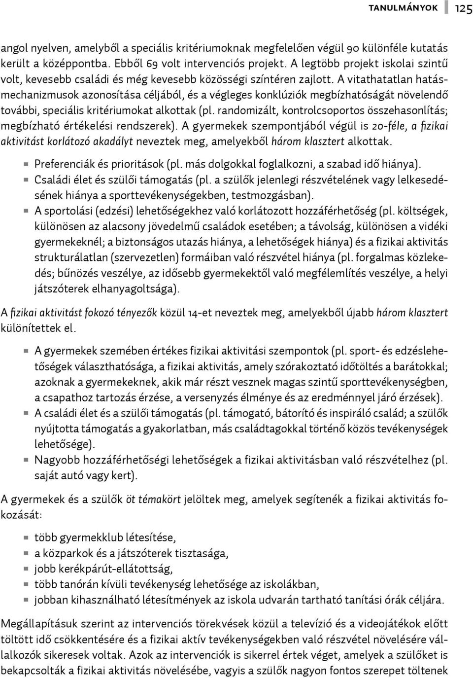 A vitathatatlan hatásmechanizmusok azonosítása céljából, és a végleges konklúziók megbízhatóságát növelendő további, speciális kritériumokat alkottak (pl.