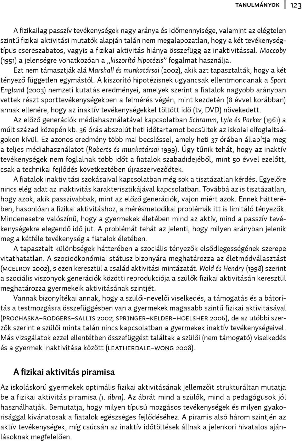 Ezt nem támasztják alá Marshall és munkatársai (2002), akik azt tapasztalták, hogy a két tényező független egymástól.