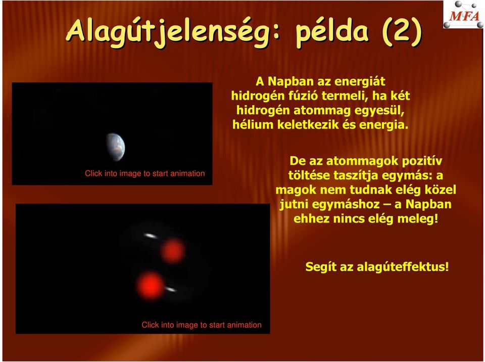 Click into image to start animation De az atommagok pozitív töltése taszítja egymás: a