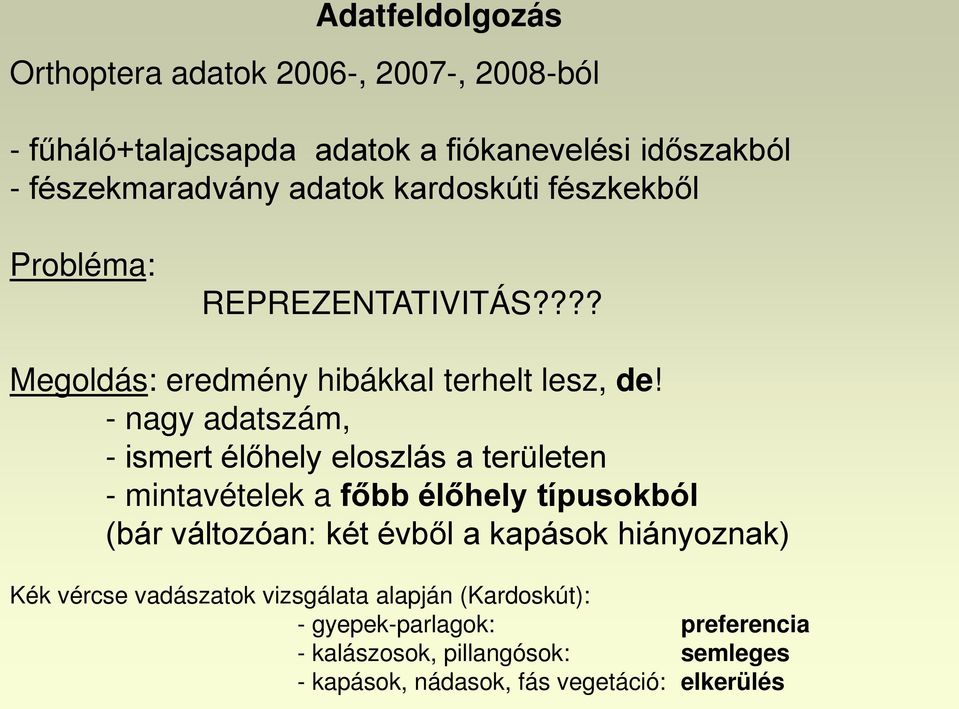 - nagy adatszám, - ismert élőhely eloszlás a területen - mintavételek a főbb élőhely típusokból (bár változóan: két évből a kapások