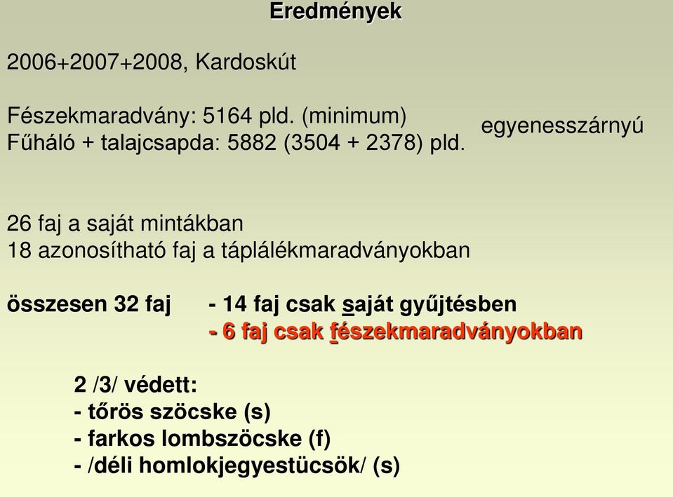 egyenesszárnyú 26 faj a saját mintákban 18 azonosítható faj a táplálékmaradványokban összesen