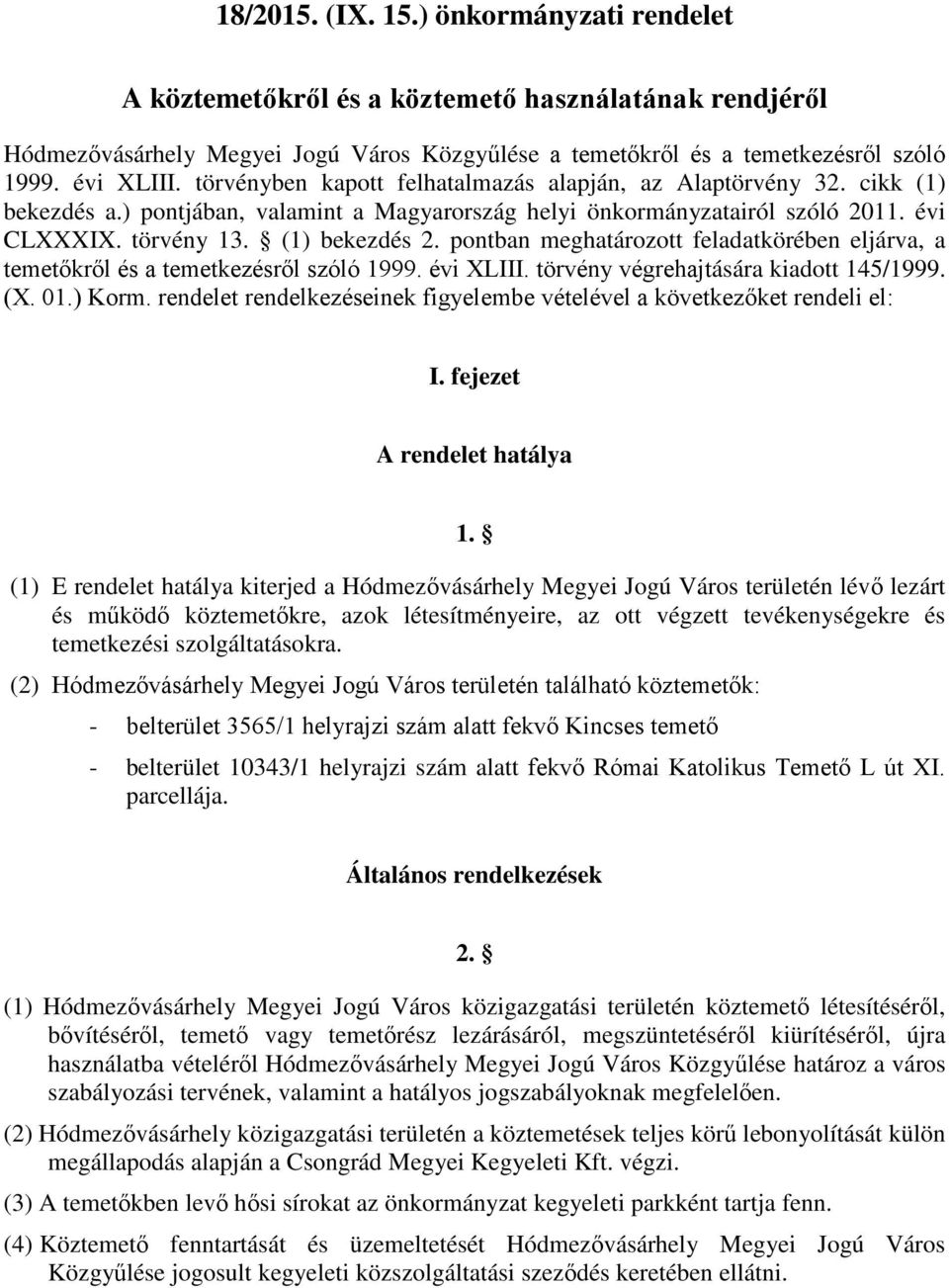 pontban meghatározott feladatkörében eljárva, a temetőkről és a temetkezésről szóló 1999. évi XLIII. törvény végrehajtására kiadott 145/1999. (X. 01.) Korm.