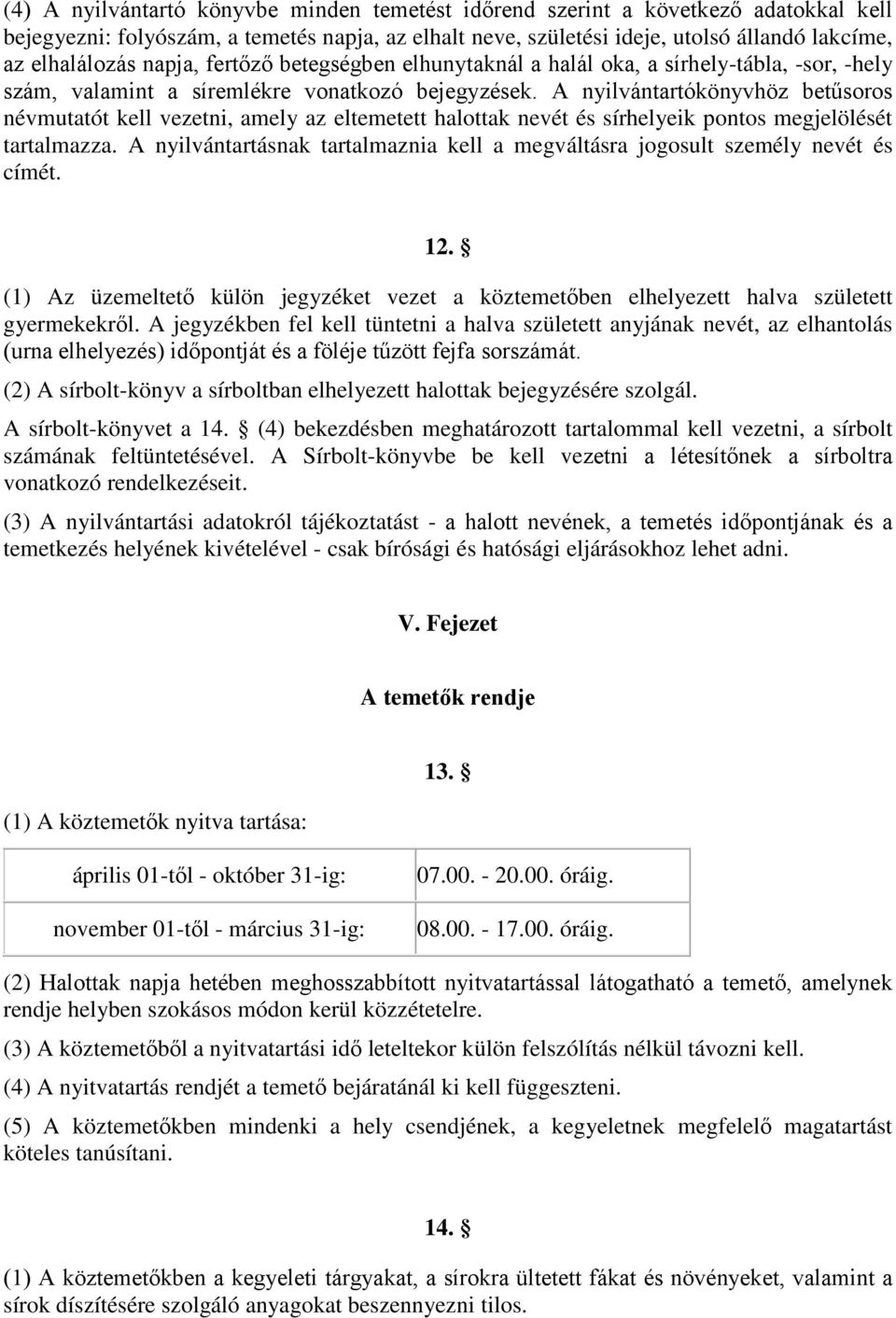 A nyilvántartókönyvhöz betűsoros névmutatót kell vezetni, amely az eltemetett halottak nevét és sírhelyeik pontos megjelölését tartalmazza.