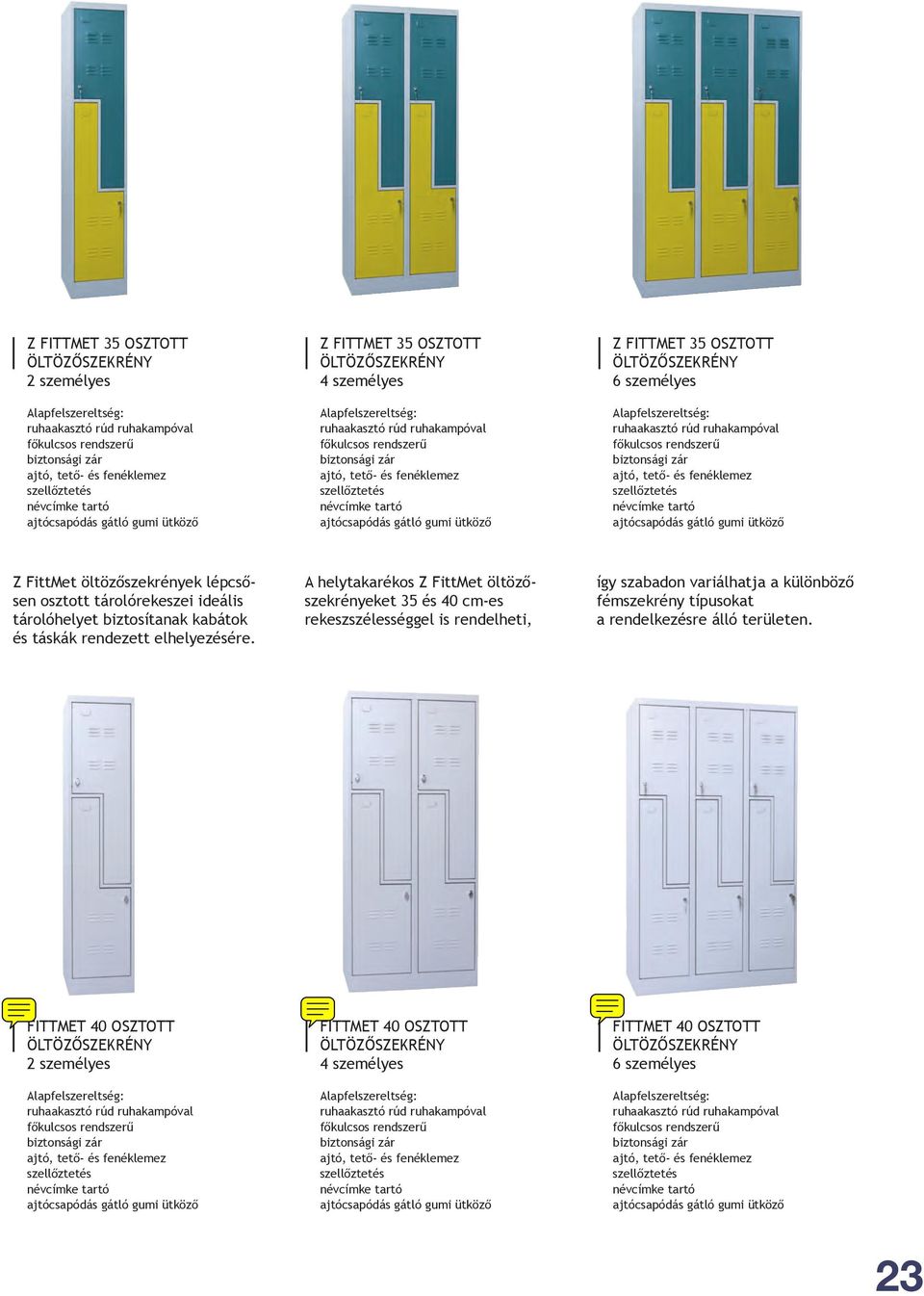 A helytakarékos Z FittMet eket 35 és 40 cm-es rekeszszélességgel is rendelheti, így szabadon variálhatja a különböző fémszekrény típusokat a rendelkezésre álló