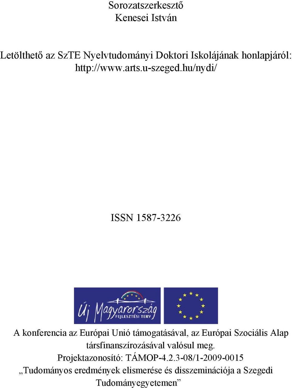 hu/nydi/ ISSN 1587-3226 A konferencia az Európai Unió támogatásával, az Európai Szociális Alap