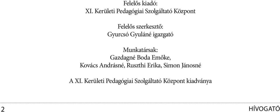 Gyurcsó Gyuláné igazgató Munkatársak: Gazdagné Boda Emőke,