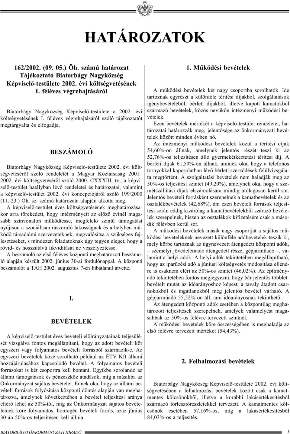 BESZÁMOLÓ Biatorbágy Nagyközség Képviselõ-testülete 2002. évi költségvetésérõl szóló rendeletét a Magyar Köztársaság 2001 2002. évi költségvetésérõl szóló 2000. CXXXIII. tv.