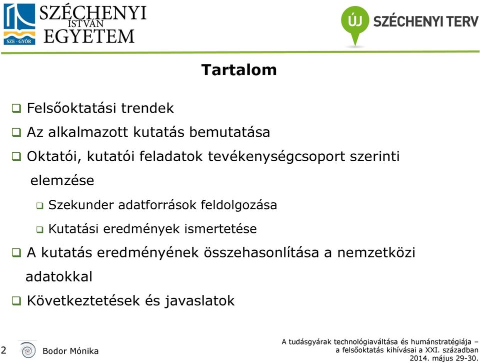 Szekunder adatforrások feldolgozása Kutatási eredmények ismertetése A