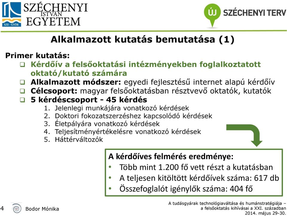 Jelenlegi munkájára vonatkozó kérdések 2. Doktori fokozatszerzéshez kapcsolódó kérdések 3. Életpályára vonatkozó kérdések 4.