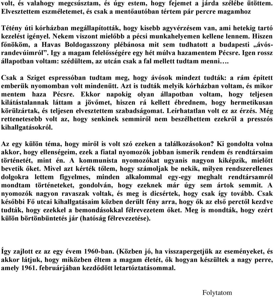 Nekem viszont mielőbb a pécsi munkahelyemen kellene lennem. Hiszen főnököm, a Havas Boldogasszony plébánosa mit sem tudhatott a budapesti ávósrandevúimról.