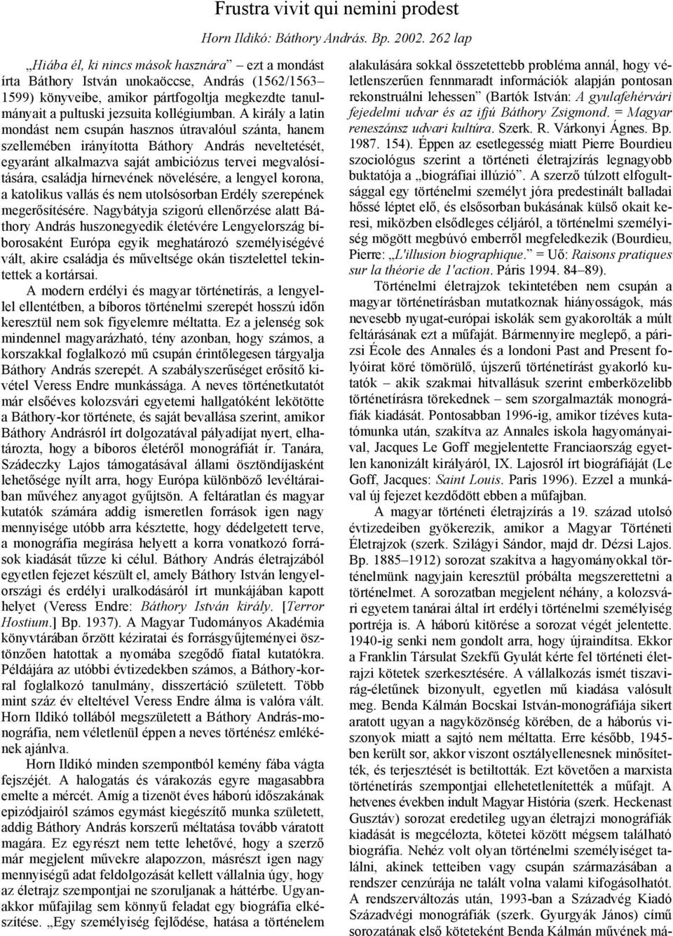 A király a latin mondást nem csupán hasznos útravalóul szánta, hanem szellemében irányította Báthory András neveltetését, egyaránt alkalmazva saját ambiciózus tervei megvalósítására, családja