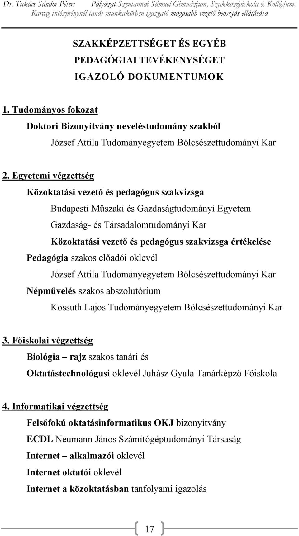 értékelése Pedagógia szakos előadói oklevél József Attila Tudományegyetem Bölcsészettudományi Kar Népművelés szakos abszolutórium Kossuth Lajos Tudományegyetem Bölcsészettudományi Kar 3.