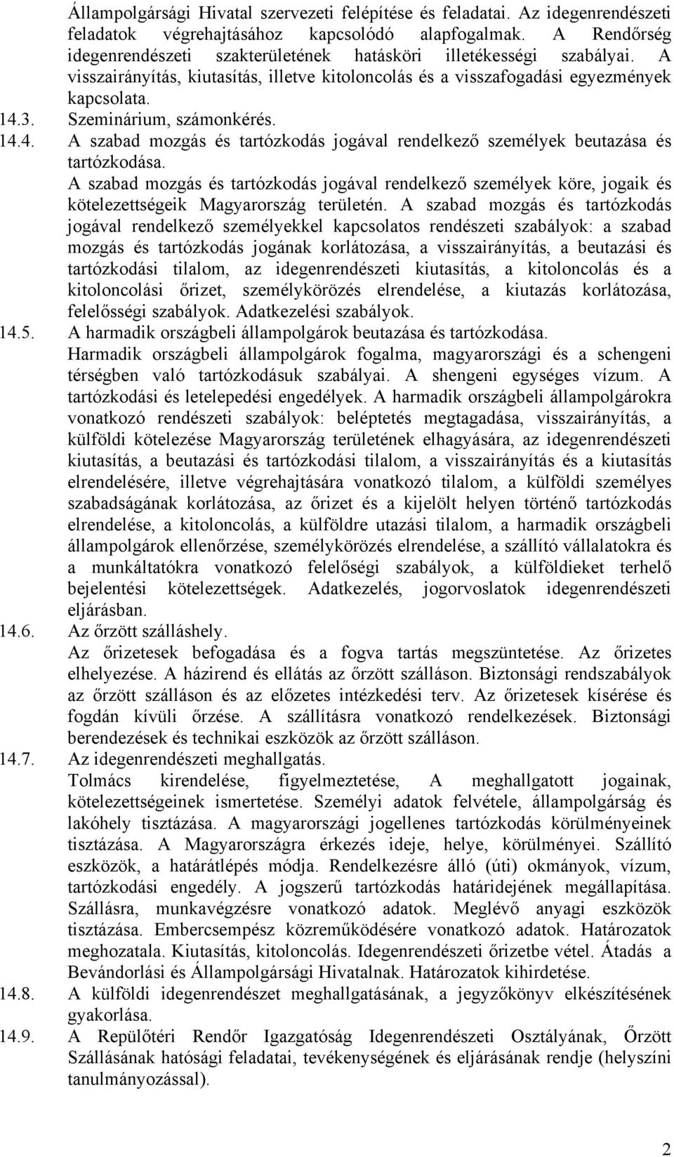 Szeminárium, számonkérés. 14.4. A szabad mozgás és tartózkodás jogával rendelkező személyek beutazása és tartózkodása.