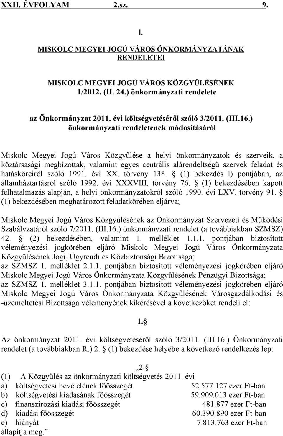 ) önkormányzati rendeletének módosításáról Miskolc Megyei Jogú Város Közgyűlése a helyi önkormányzatok és szerveik, a köztársasági megbízottak, valamint egyes centrális alárendeltségű szervek feladat