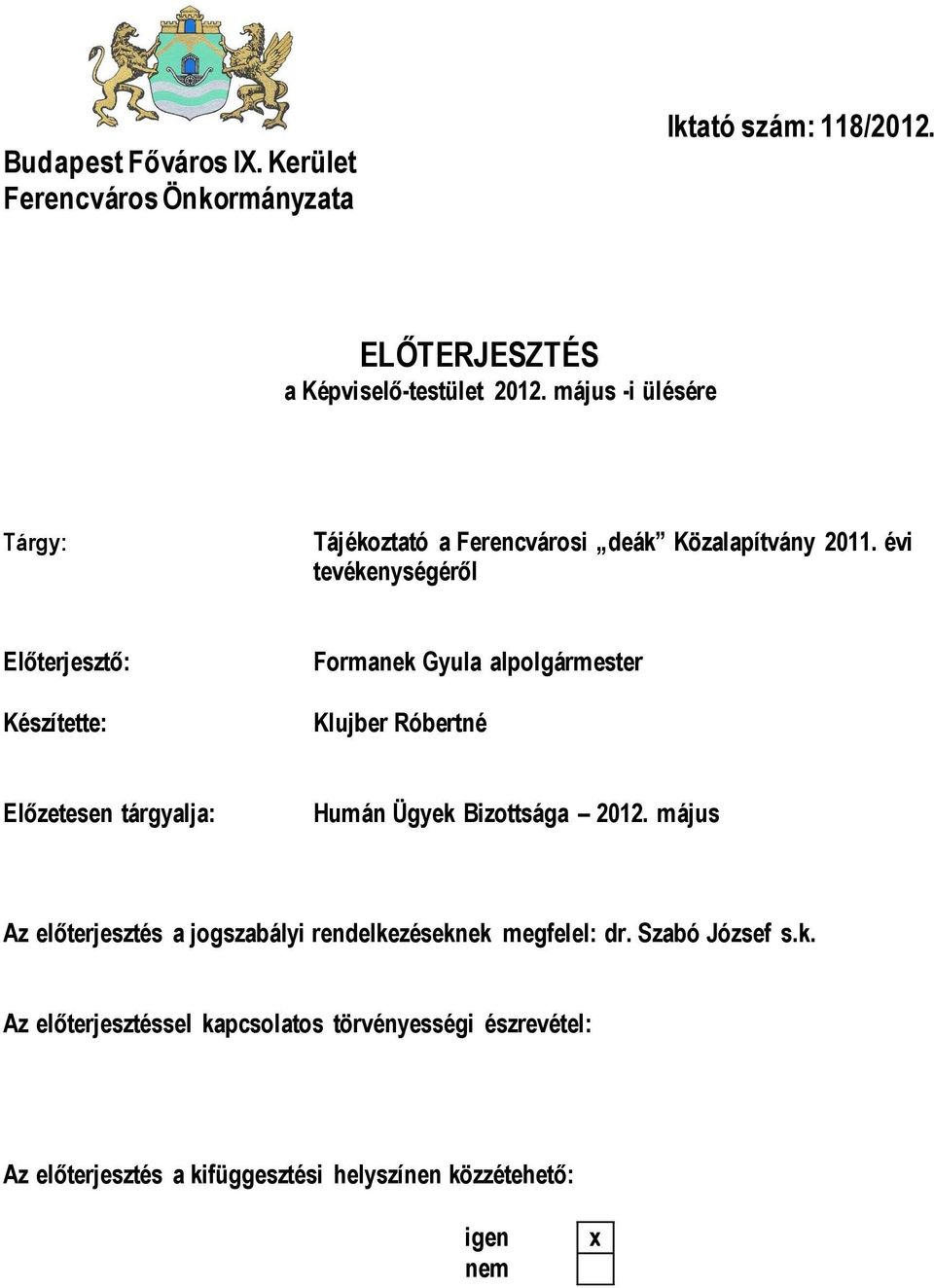 évi tevékenységéről Előterjesztő: Készítette: Formanek Gyula alpolgármester Klujber Róbertné Előzetesen tárgyalja: Humán Ügyek Bizottsága