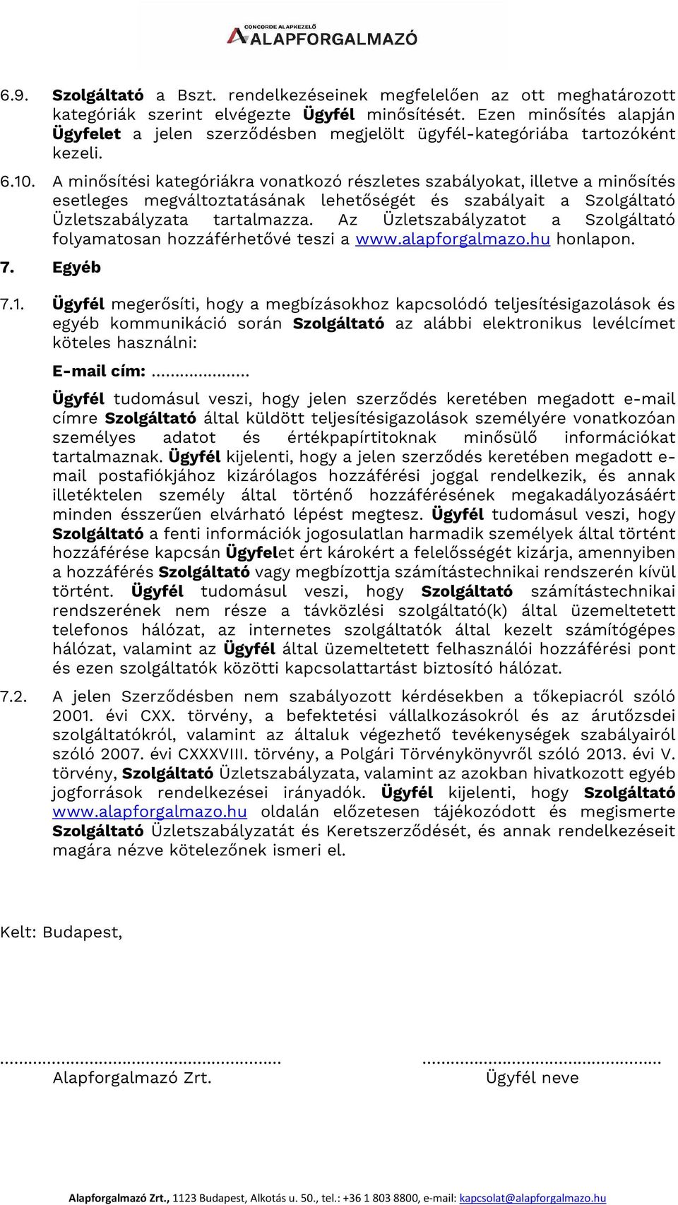 A minősítési kategóriákra vonatkozó részletes szabályokat, illetve a minősítés esetleges megváltoztatásának lehetőségét és szabályait a Szolgáltató Üzletszabályzata tartalmazza.