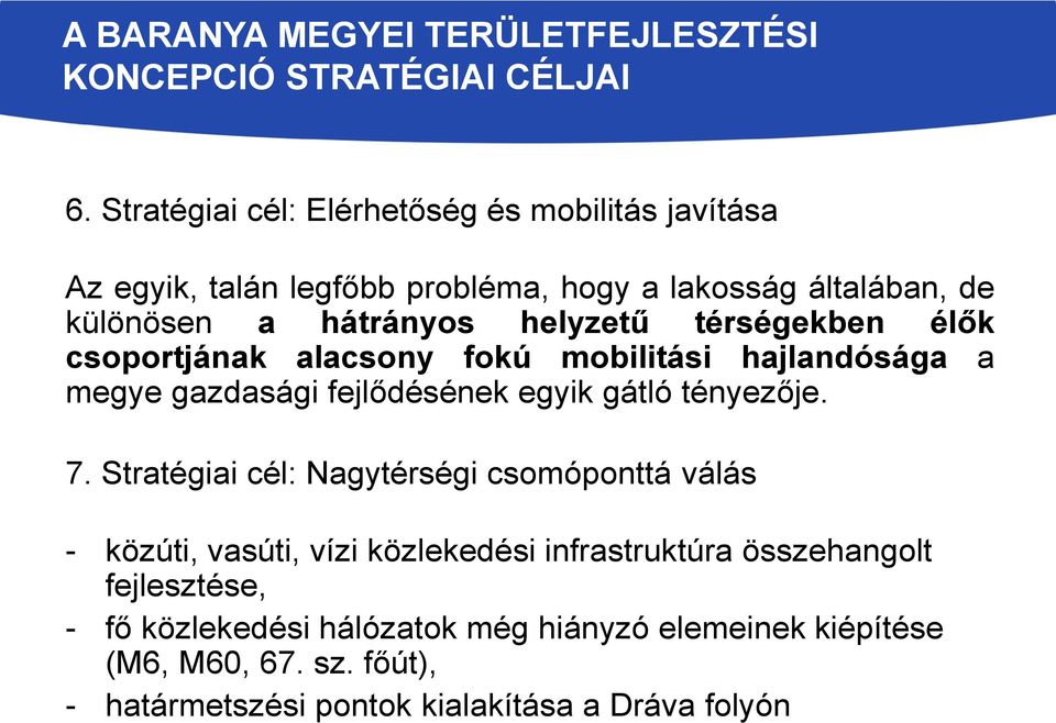 helyzetű térségekben élők csoportjának alacsony fokú mobilitási hajlandósága a megye gazdasági fejlődésének egyik gátló tényezője. 7.