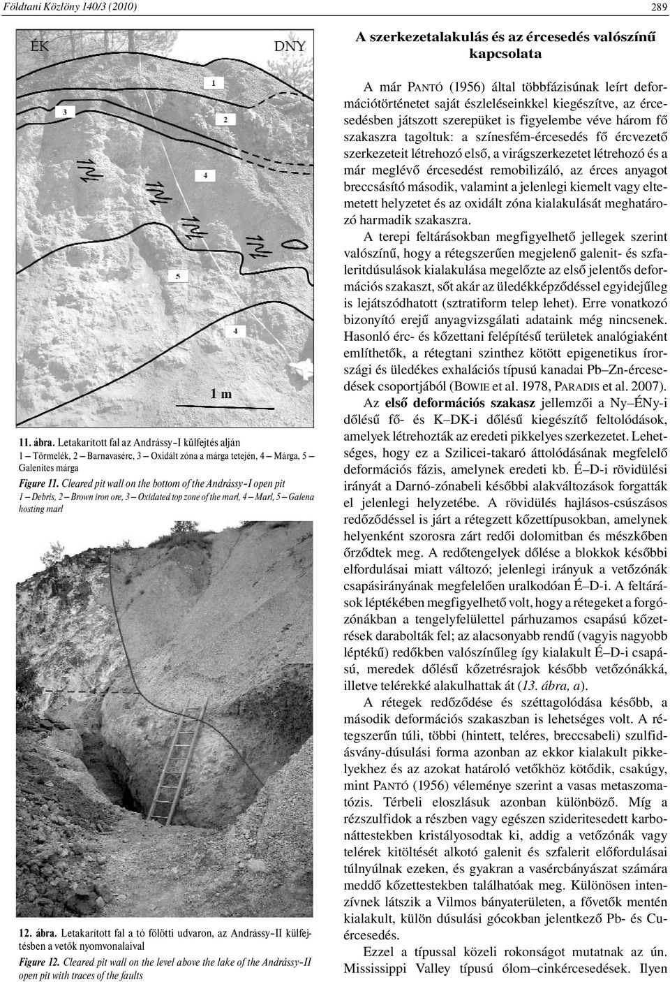 Cleared pit wall on the bottom of the Andrássy I open pit 1 Debris, 2 Brown iron ore, 3 Oxidated top zone of the marl, 4 Marl, 5 Galena hosting marl 12. ábra.