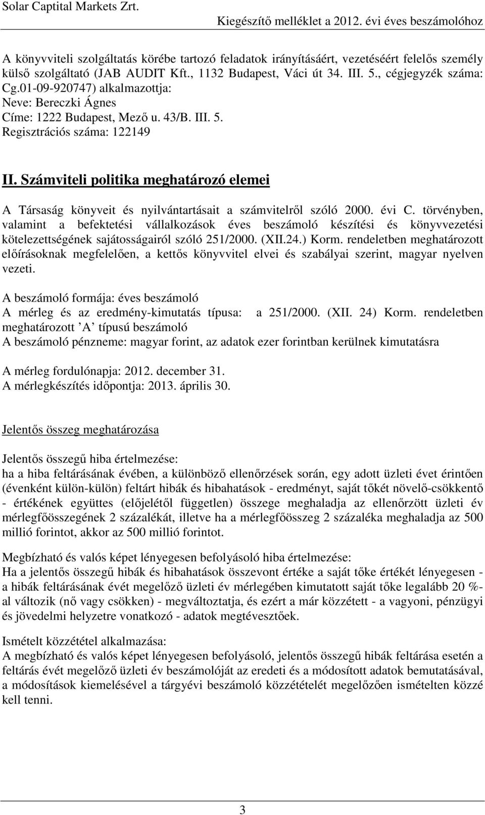 , cégjegyzék száma: Cg.01-09-920747) alkalmazottja: Neve: Bereczki Ágnes Címe: 1222 Budapest, Mezı u. 43/B. III. 5. Regisztrációs száma: 122149 II.