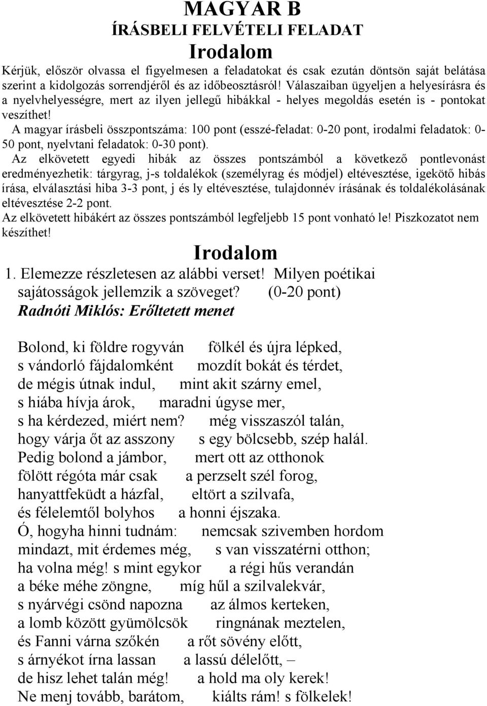 A magyar írásbeli összpontszáma: 100 pont (esszé-feladat: 0-20 pont, irodalmi feladatok: 0-50 pont, nyelvtani feladatok: 0-30 pont).