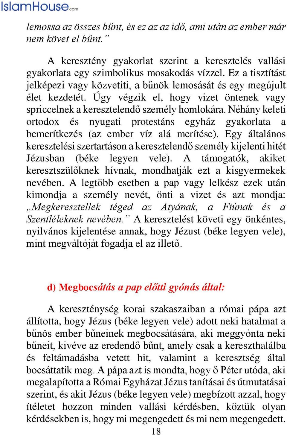 Néhány keleti ortodox és nyugati protestáns egyház gyakorlata a bemerítkezés (az ember víz alá merítése).