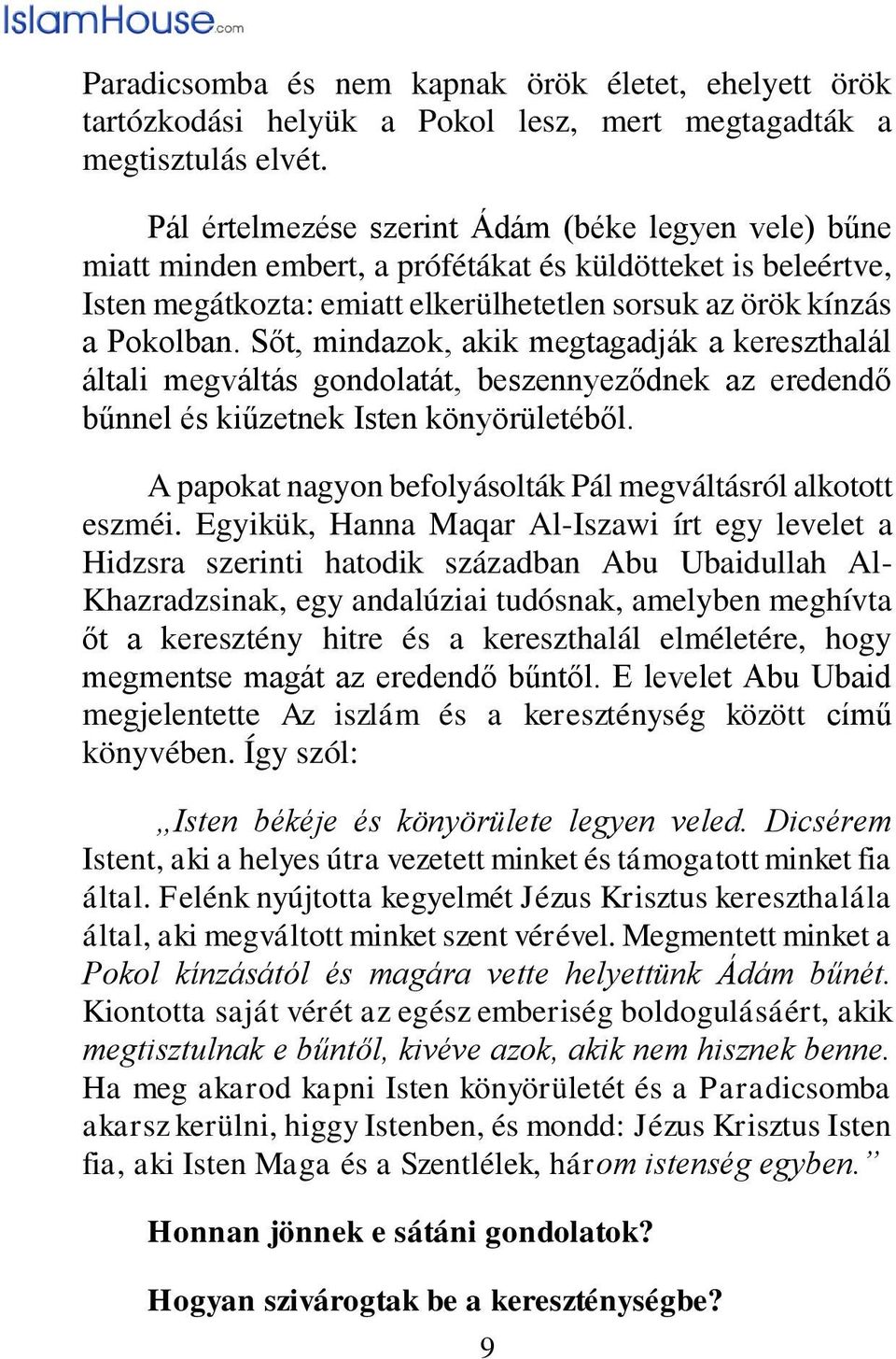 Sőt, mindazok, akik megtagadják a kereszthalál általi megváltás gondolatát, beszennyeződnek az eredendő bűnnel és kiűzetnek Isten könyörületéből.